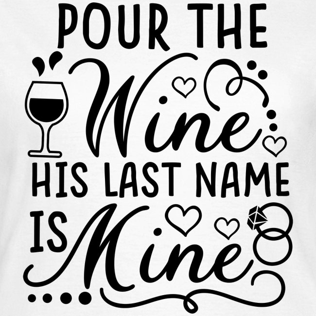 Pour the wine his last name is mine