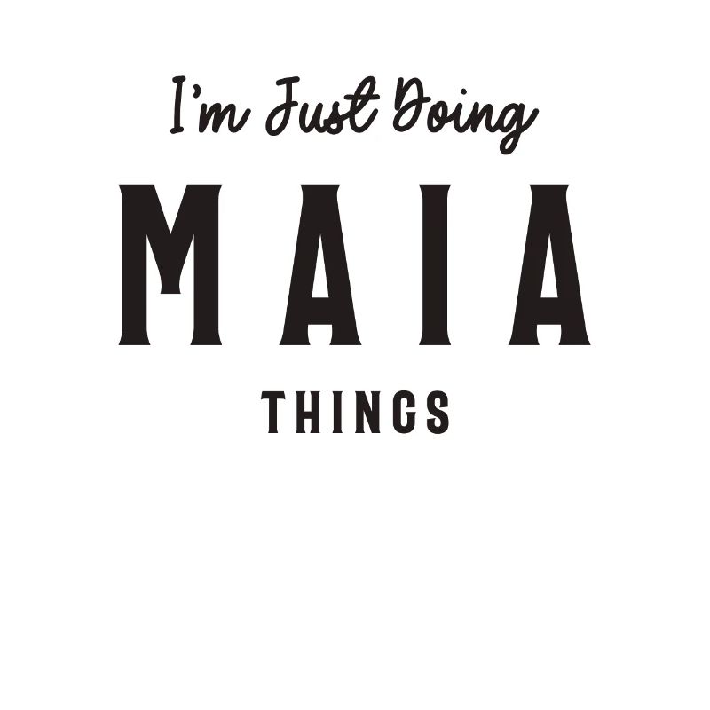 I'm Just Doing Maia Things Personalized Name