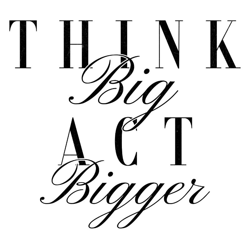 "Think Big Act Bigger" - Typografie Design