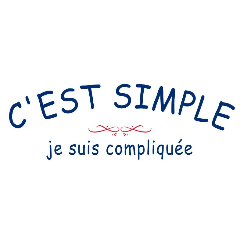 C'est Simple Je Suis Compliquée Et j'Aime ça