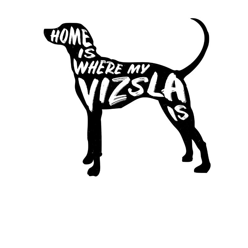 Vizsla Home Is Where My