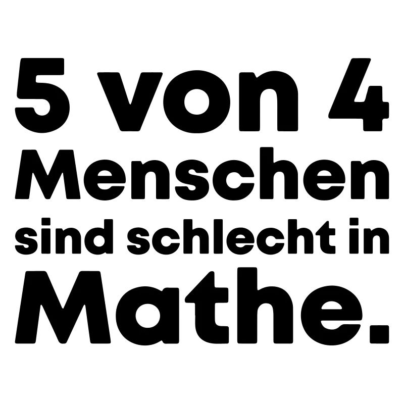 5 von 4 Menschen sind schlecht in Mathe