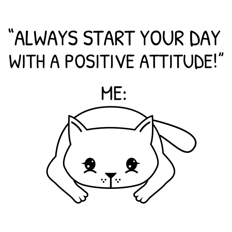 Start Your Day With A Positive Attitude - Cat