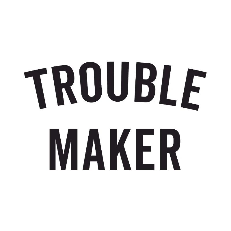 TROUBLE MAKER