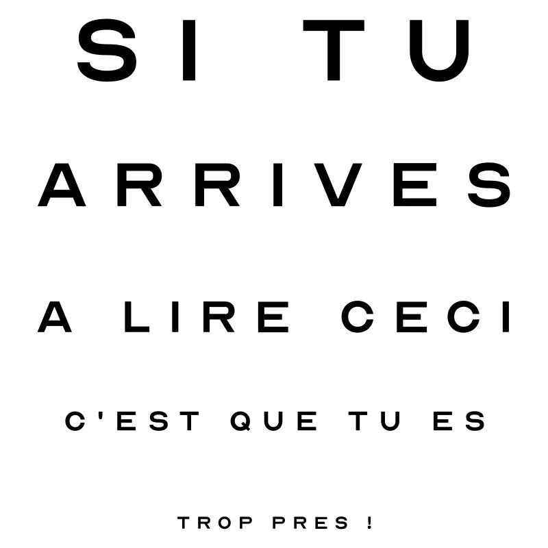 Si tu arrives à lire ceci, c'est que tu es trop ..