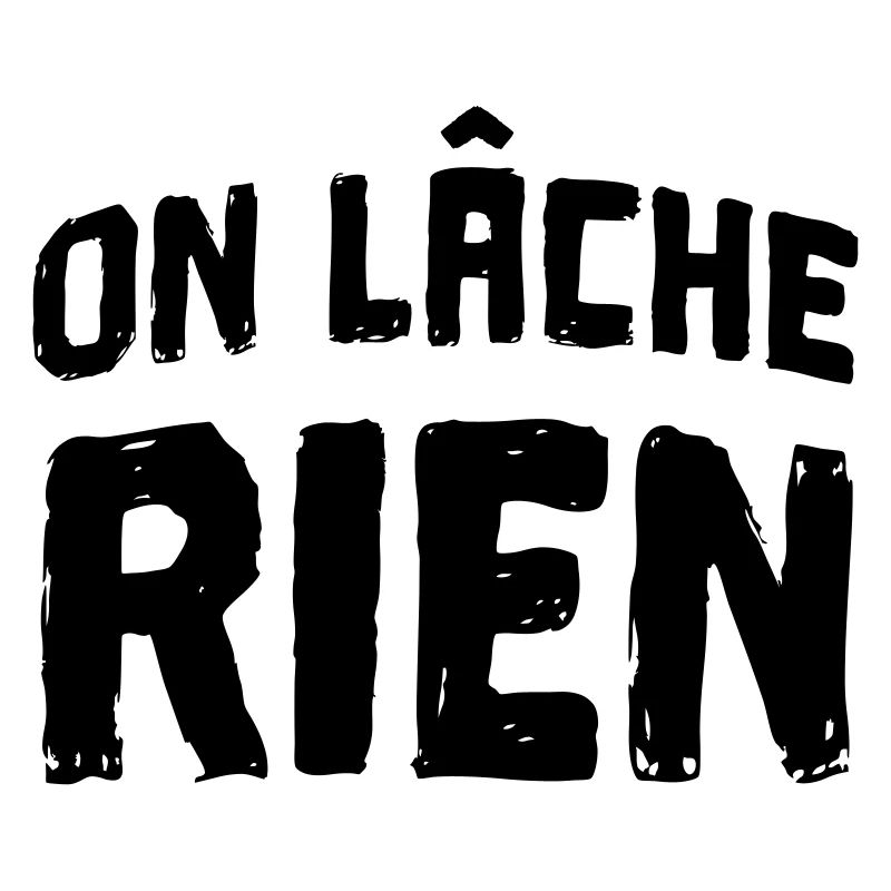 on lâche rien
