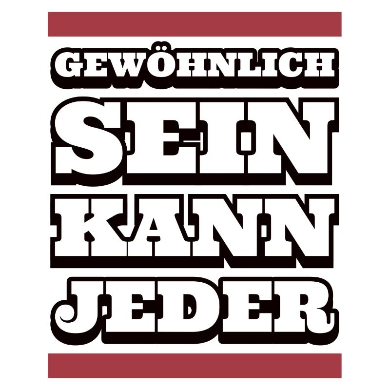 Gewöhnlich sein kann jeder – Sei anders!