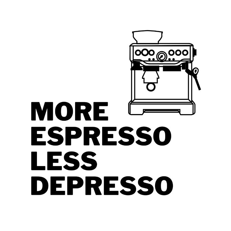 MORE ESPRESSO LESS DEPRESSO
