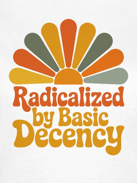 Radicalized by Basic Decency