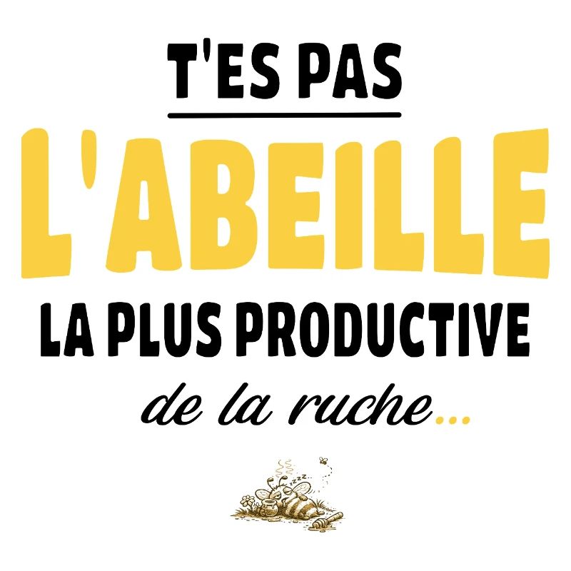 T’es pas l’abeille la plus productive de la ruche