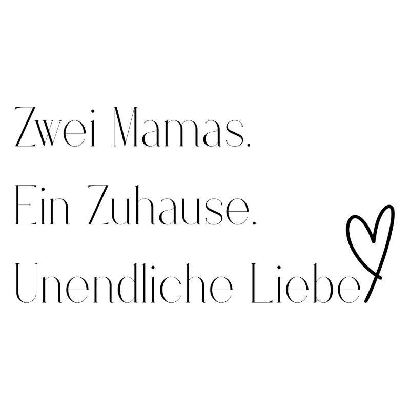 Zwei Mamas. Ein Zuhause. Unendliche Liebe.