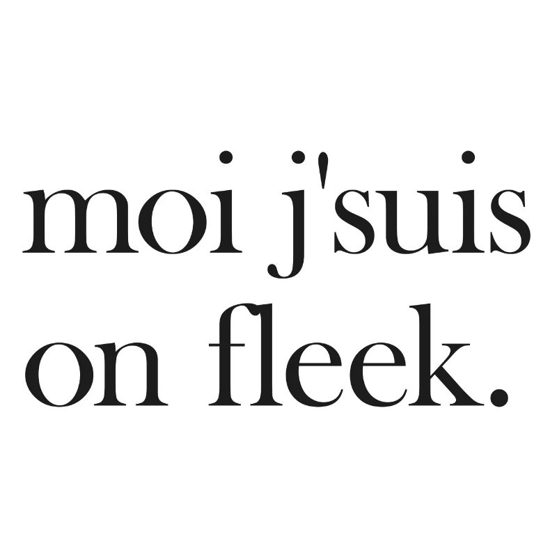 Moi j'suis on fleek