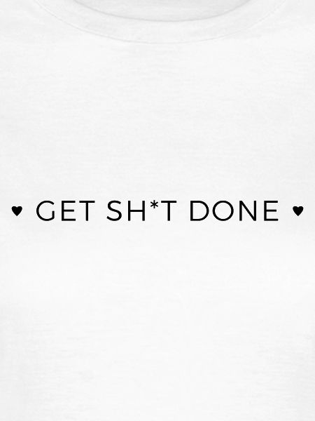 get shit done