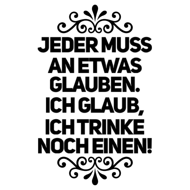 Ich Glaube Ich Trinke Noch Einen!