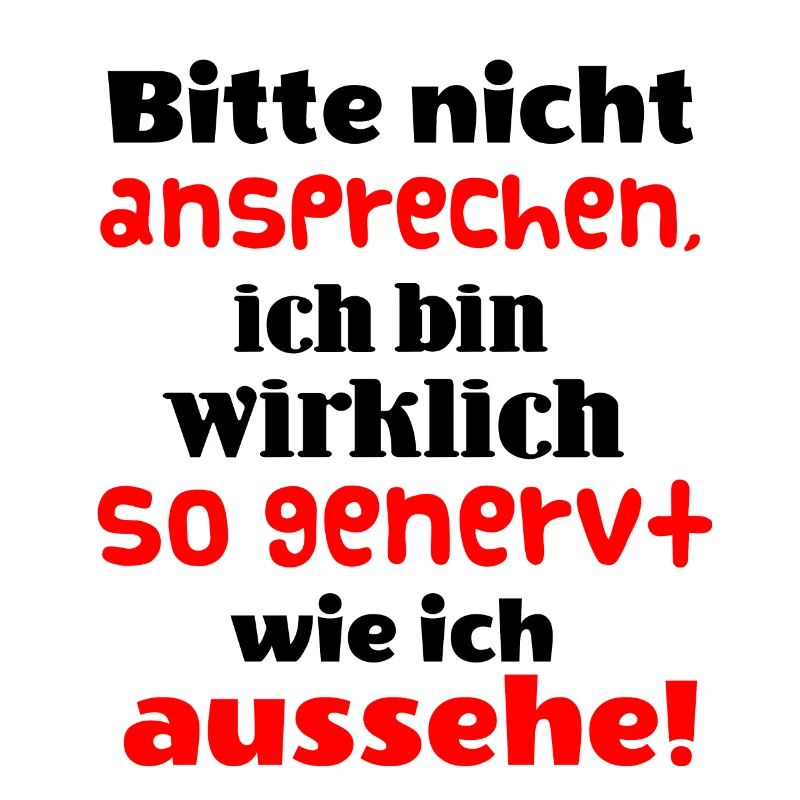 Bitte nicht ansprechen. Ich bin wirklich genervt