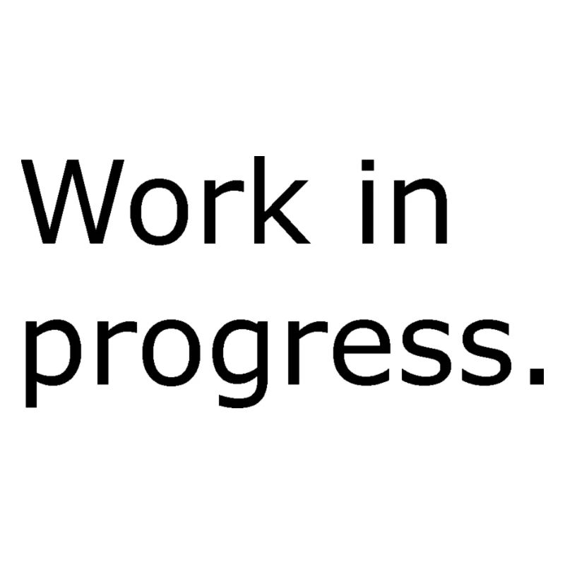 Work in Progress