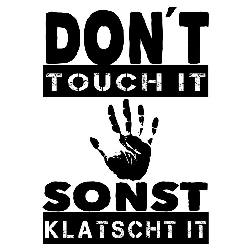 Don´t touch it sonst klatscht it