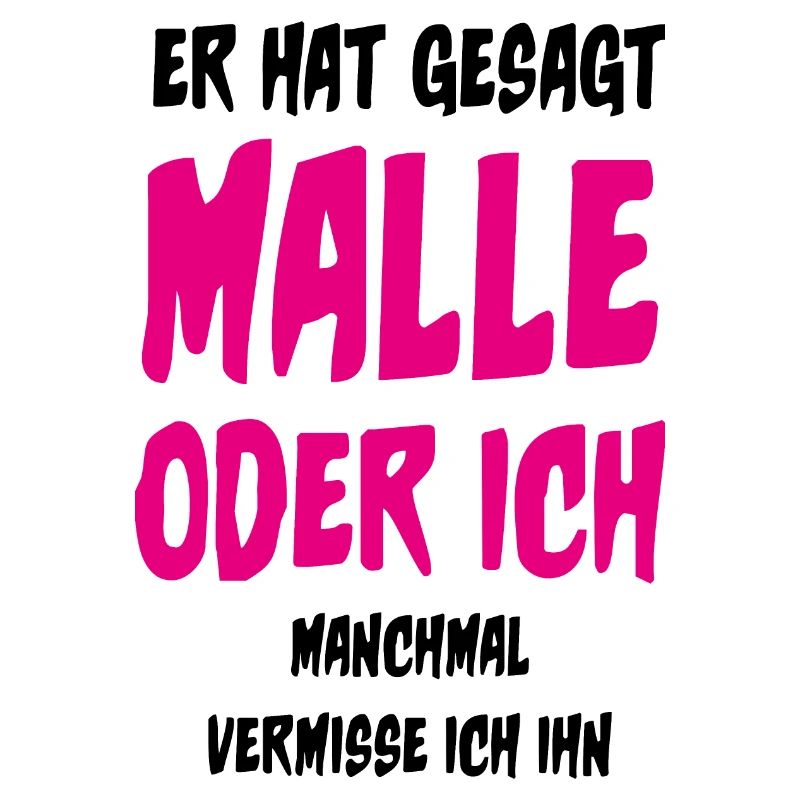 Er hat gesagt Malle oder ich