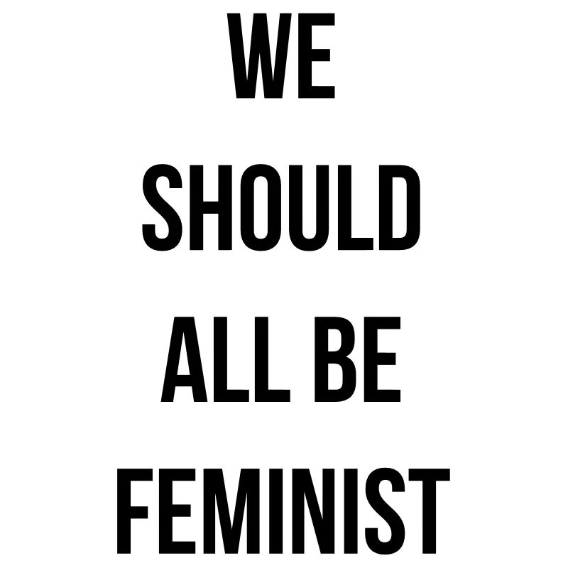 We should all be feminist