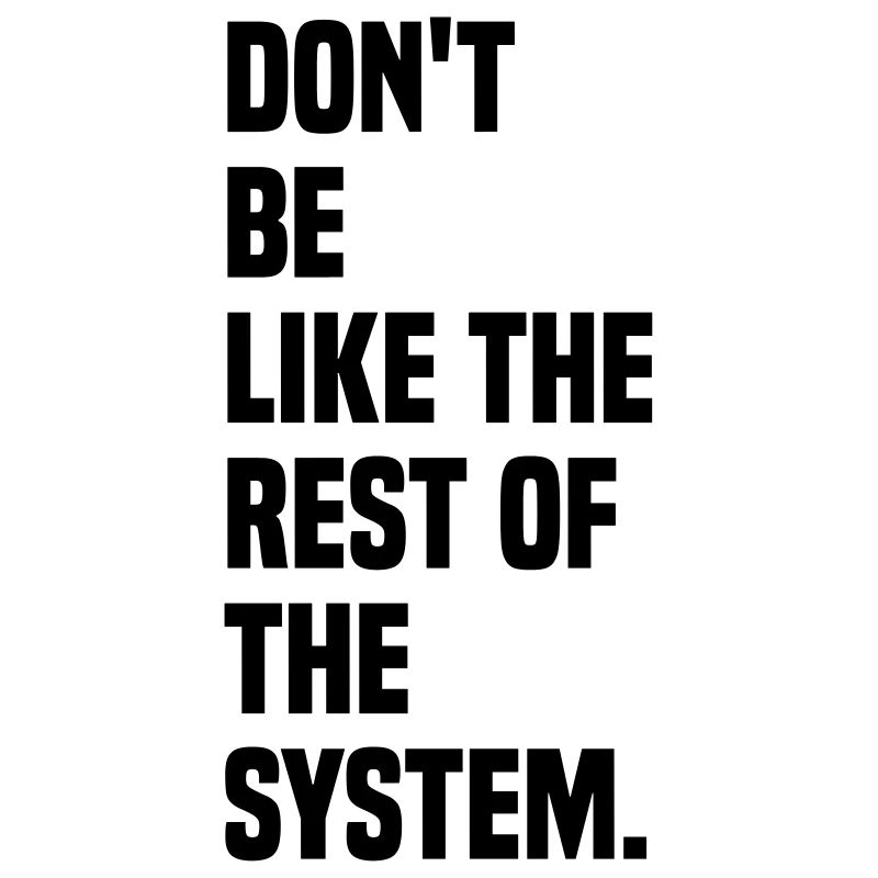 Ne soyez pas comme le reste du système