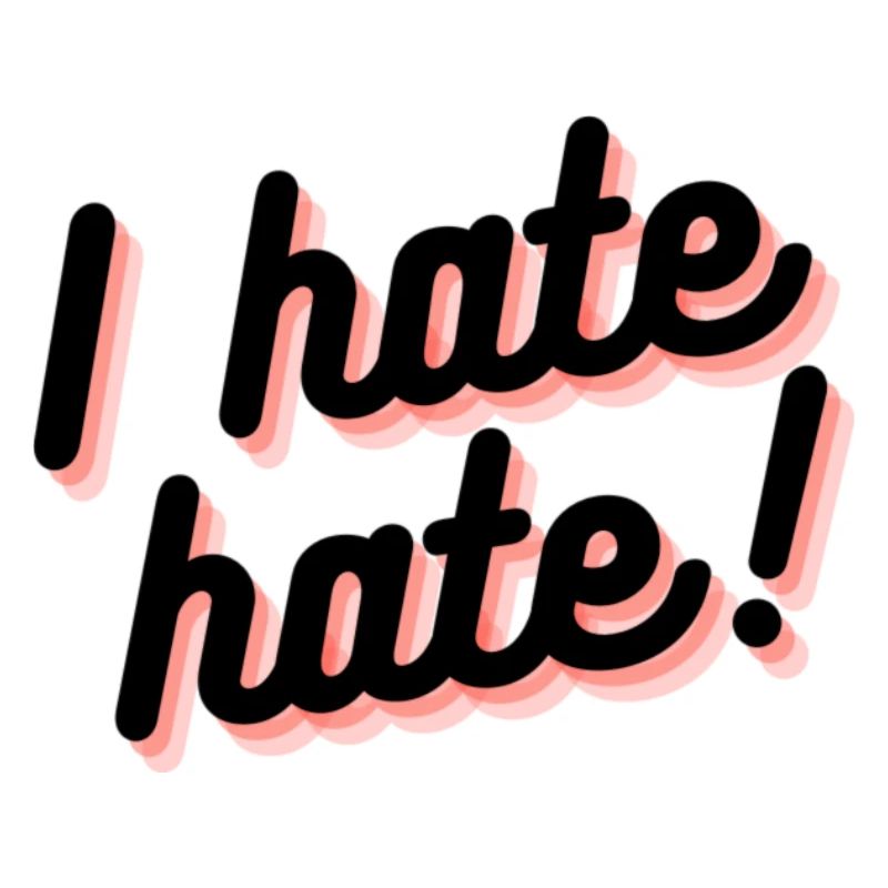 i hate hate!