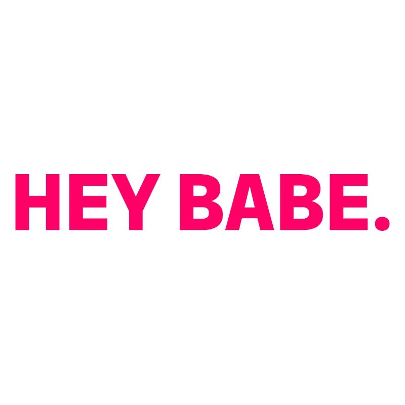 Hey Babe.
