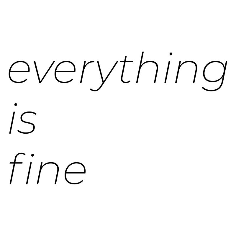 everything is fine