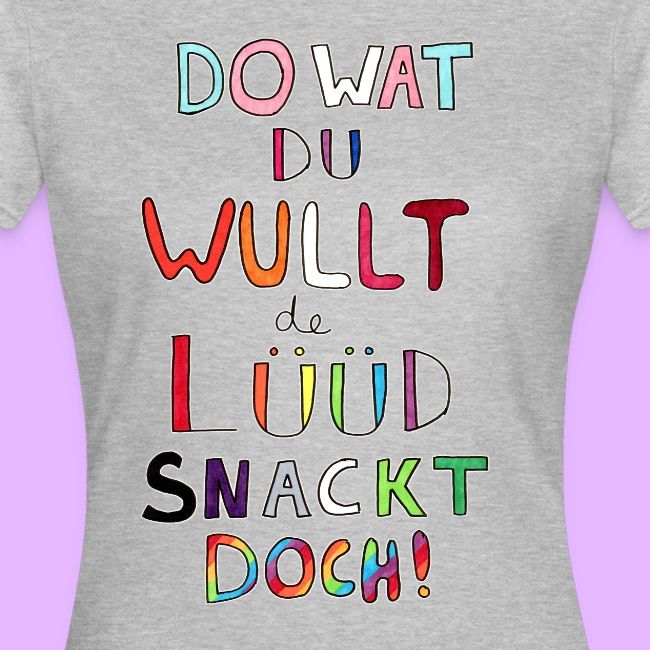 Do Wat Du Wullt de Luud Snackt Doch!
