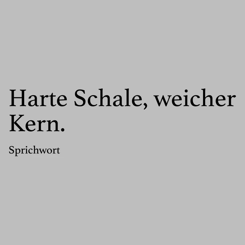 Harte Schale, weicher Kern.