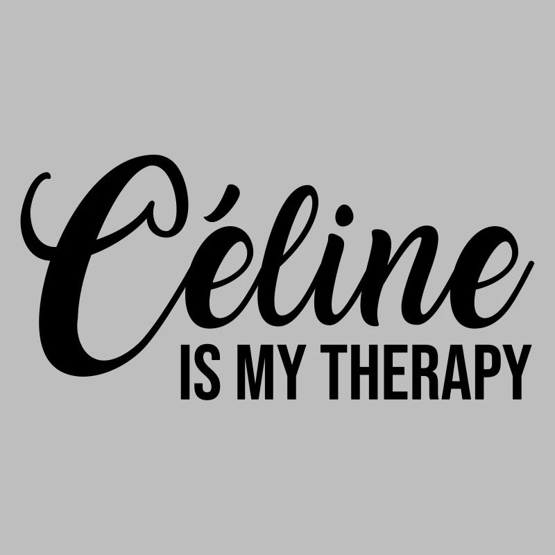 Celine is my therapy
