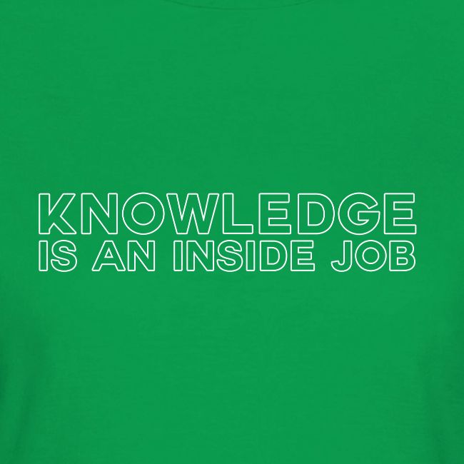 Knowledge is an inside job - modern