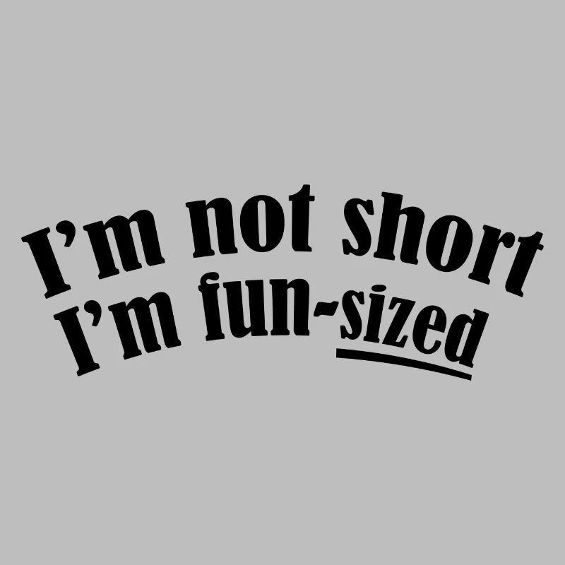 I´m not short I´m fun-sized
