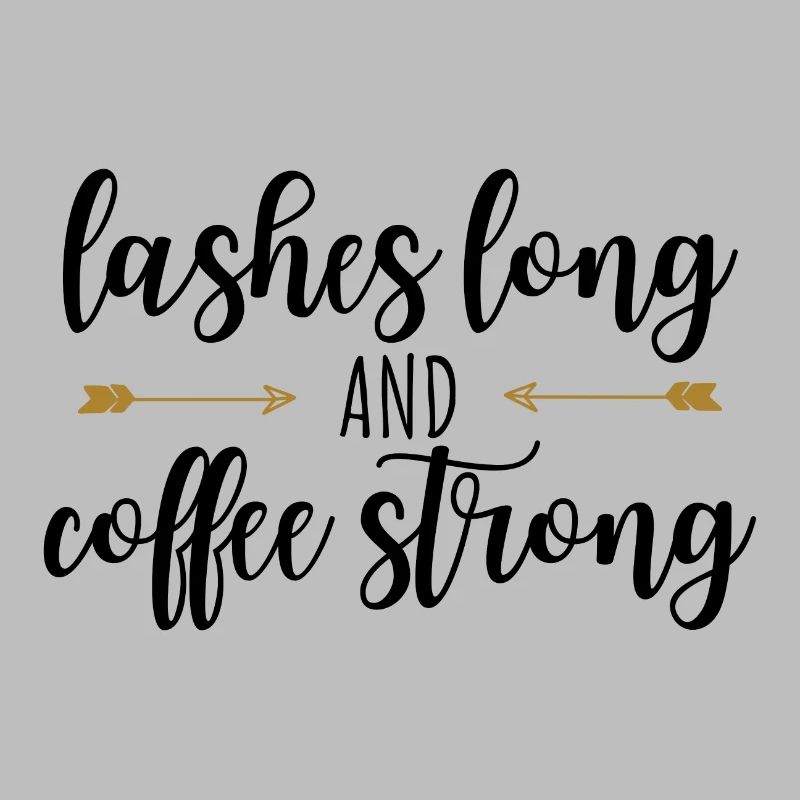 LASHES LONG AND COFFEE STRONG