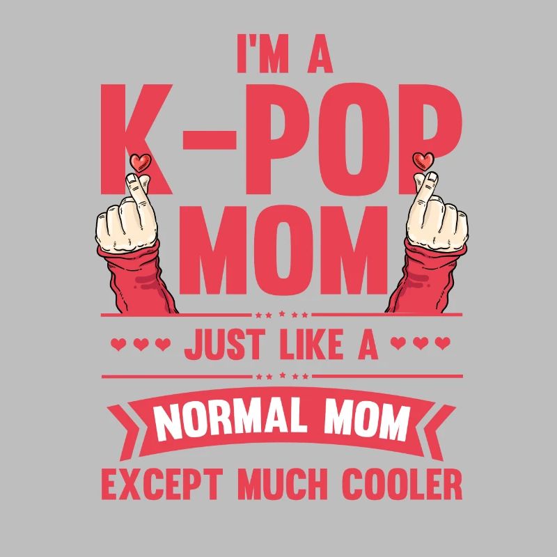 Neuheit Ich bin eine K-Pop-Mutter wie eine normale Mutter