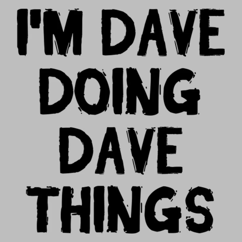 I m Dave doing Dave things T Shirt