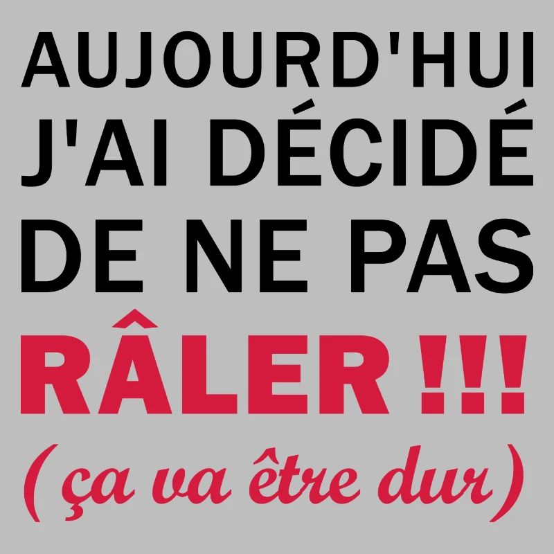 J'ai décidé de ne pas râler