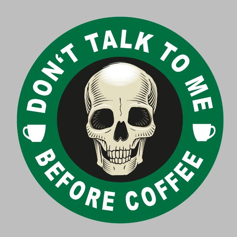 Don't talk to me before coffee!