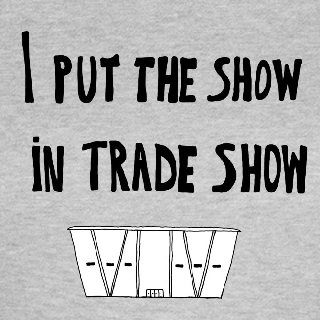 I put the show in trade show
