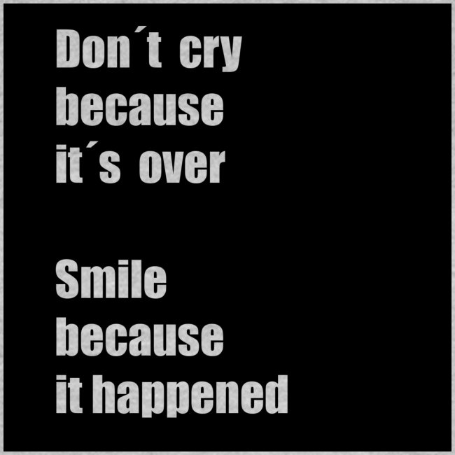 Don´t cry because t´s over