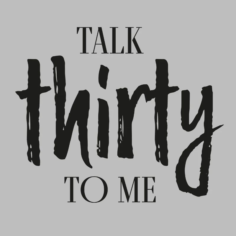 talk thirty to me