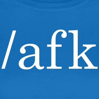 AFK - Away from Keyboard - T-shirt for women