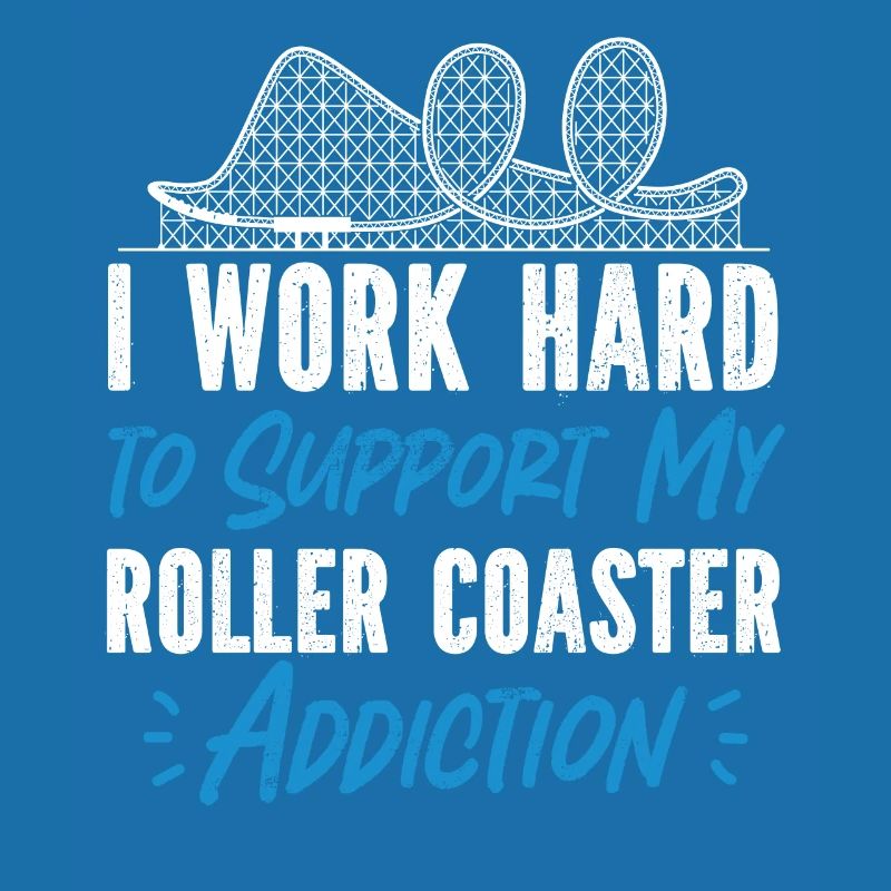 Roller Coaster I Work Hard To
