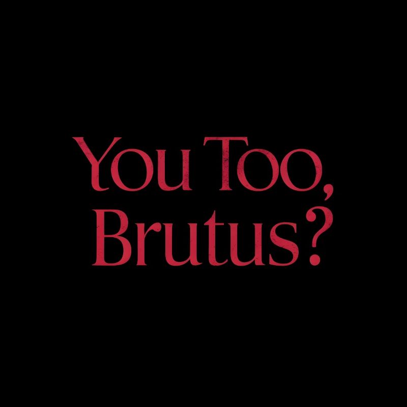 Vous aussi, brutus ? Citation de Jules César