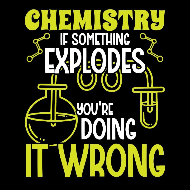 Chemist If Something Explodes Chemistry Chemical Technician