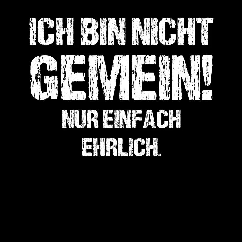 Ich bin nicht gemein nur einfach ehrlich