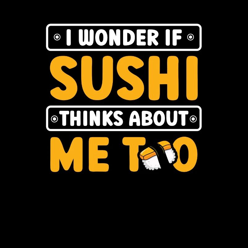 Je me demande si le sushi pense aussi à moi