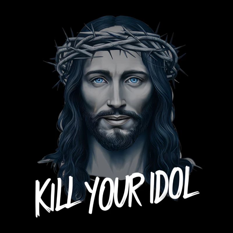 Jesus Kill Your Idol
