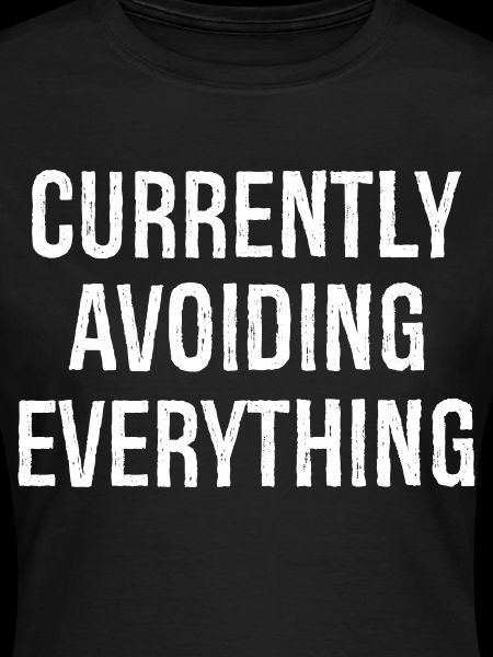 currently avoiding everything