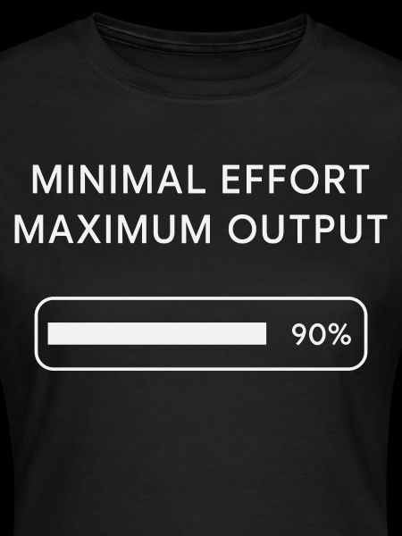 Effort minimum Rendement maximal