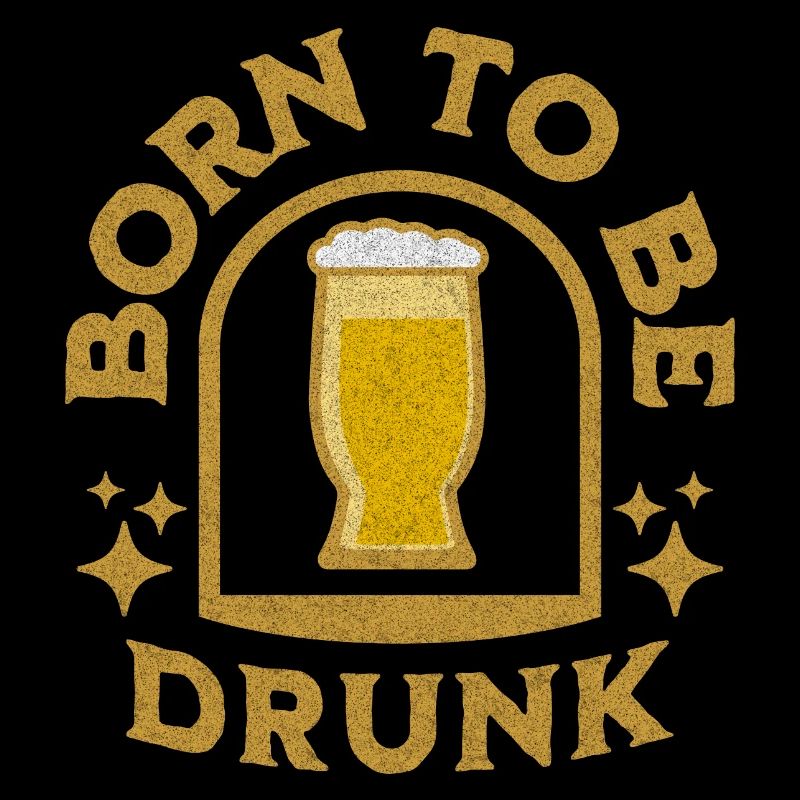 Born To Be Drunk Idée cadeau Drunk Suff